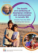 Thumbnail - The health and wellbeing of Aboriginal children and young people in remote WA : Insights from the 2021 Speaking Out Survey.