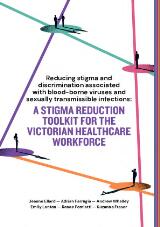 Thumbnail - Reducing stigma and discrimination associated with blood-borne viruses and sexually transmitted infections : : A stigma reduction toolkit for the Victorian healthcare workforce.