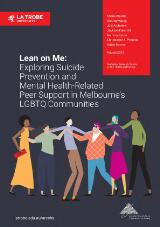 Thumbnail - Lean On Me: Exploring suicide prevention and mental health-related peer support in Melbourne'sLGBTIQ communities.