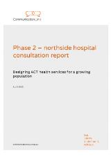 Thumbnail - Phase 2 - northside hospital consultation report : designing ACT health services for a growing population.