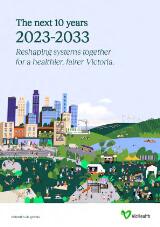 Thumbnail - The next 10 years 2023-2033 : Reshaping systems together for a healthier, fairer Victoria.