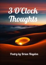 Thumbnail - 3 o'clock thoughts : poetry by Brian Haydon.