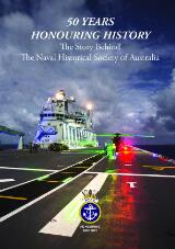 Thumbnail - 50 Years Honouring History : The Story Behind The Naval Historical Society of Australia.