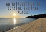 Thumbnail - An Introduction to Coastal Heritage Places.