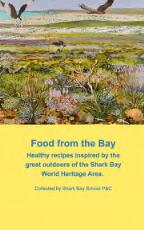 Thumbnail - Food from the Bay : Healthy recipes inspired by the great outdoors of the Shark Bay World Heritage Area.