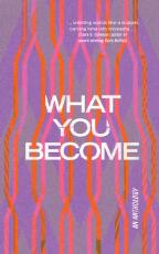 Thumbnail - What You Become : An Anthology.