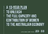 Thumbnail - A 10-year plan to unleash the full capacity and contribution of women to the Australian economy 23-33 : women's economic equality