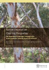 Thumbnail - Native vegetation clearing response : the Queensland Government response to the Native Vegetation Scientific Expert Panel Report