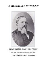 Thumbnail - A Bunbury pioneer James Dagley Gibbs - 1821 to 1905 and sons John and Harold William Gibbs : J & H Gibbs Bunbury builders