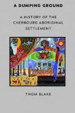 Thumbnail - A dumping ground : a history of the Cherbourg Aboriginal Settlement