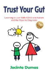 Thumbnail - Trust Your Gut : Learning to Live with ADHD and Austism and the Road to Diagnosis