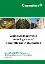 Thumbnail - Health and Environment Committee. Report No. 38, 57th Parliament : Vaping : An inquiry into reducing rates of e-cigarette use in Queensland.