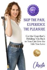 Thumbnail - SKIP THE PAIN, EXPERIENCE THE PLEASURE : Cut the Crap that's Holding You Back so You Can Live the Life You Love.