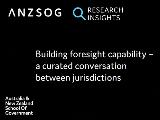 Thumbnail - Building foresight capability : a curated conversation between jurisdictions.