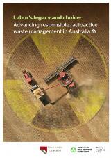 Thumbnail - Labor's legacy and choice : advancing responsible radioactive waste management in Australia.