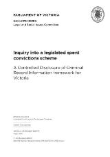 Thumbnail - Inquiry into a legislated spent convictions scheme : A Controlled Disclosure of Criminal Record Information framework for Victoria