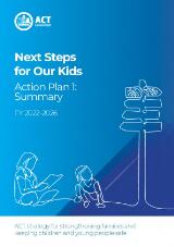 Thumbnail - Next steps for our kids : action plan 1 : summary : FY 2022-2026 : ACT strategy for strengthening families and keeping children and young people safe.