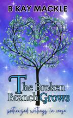 Thumbnail - The broken branch grows : poeticized writings in verse