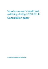 Thumbnail - Victorian women's health and wellbeing strategy 2010-2014 : Consultation paper.