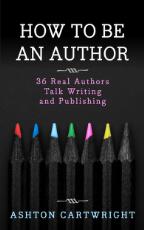 Thumbnail - How to be an author : 36 real authors talk writing and publishing