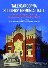 Thumbnail - Tallygaroopna Soldiers' Memorial Hall Centenary 1924 to 2024 Commemorative History Book : A Place of Pride at the Heart of the Community for over 100 Years