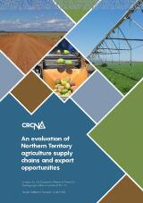 Thumbnail - An evaluation of Northern Territory agriculture supply chains and export opportunities : report for the Cooperative Research Centre for Developing Northern Australia (CRCNA)