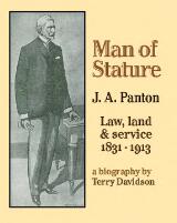 Thumbnail - Man of stature : J.A. Panton Law, land & service 1831 - 1913 / Terry Davidson.