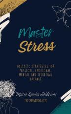 Thumbnail - Master Stress : Holistic strategies for physical, emotional, mental and spiritual balance.