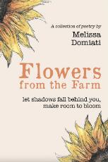 Thumbnail - Flowers From The Farm - a collection of Poetry : Let shadows fall behind you, make room to bloom.
