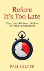 Thumbnail - Before It's Too Late : Take Control of Your Life Now to Thrive in Retirement.