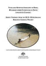 Thumbnail - Food and Nutrition Insecurity in Rural Myanmar under Conditions of Rapid Livelihood Change : Survey Findings from the 2015-18 Australian Research Council Project.