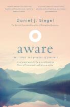 Aware : the science and practice of presence - a complete guide to the groundbreaking Wheel of Awareness meditation practice