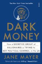 Dark money : how a secretive group of billionaires is trying to buy political control in the US