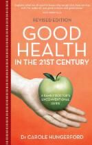 Good Health in the 21st Century : a family doctor's unconventional guide