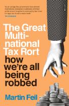 The Great Multinational Tax Rort : how we're all being robbed