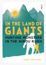 In the Land of Giants : hunting monsters in the Hindu Kush