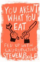 You Aren't What You Eat : fed up with gastroculture