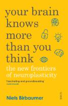 Your brain knows more than you think : the new frontiers of neuroplasticity