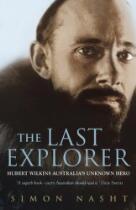The Last Explorer : Hubert Wilkins, Australia's Unknown Hero