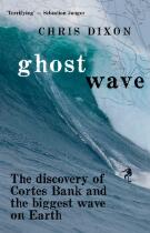 Ghost Wave : The discovery of Cortes Bank and the biggest wave on earth