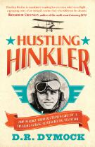 Hustling Hinkler : The short tumultuous life of a trailblazing Australian aviator