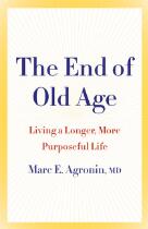 The End of Old Age : Living a longer, more purposeful life