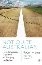 Not Quite Australian : How Temporary Migration Is Changing the Nation