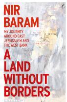 A Land Without Borders : My Journey Around East Jerusalem and the West Bank