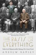 The basis of everything : Rutherford, Oliphant and the coming of the atomic bomb