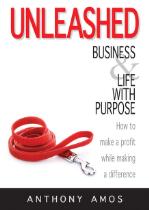 Unleashed : Business and Life With Purpose : How to make a profit while making a difference