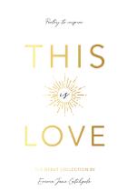 This is love : poetry to inspire : the debut collection