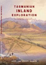 Tasmanian inland exploration : an annotated selection of  old and rare publications