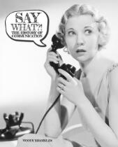 Say What?! : The History of Communication