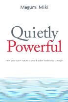 Quietly Powerful : how your quiet nature is your hidden leadership strength